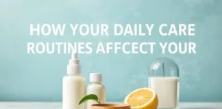 Günlük Bakım Rutinlerinizin Sağlığına Nasıl Etki Eder How Your Daily Care Routines Affect Your Health